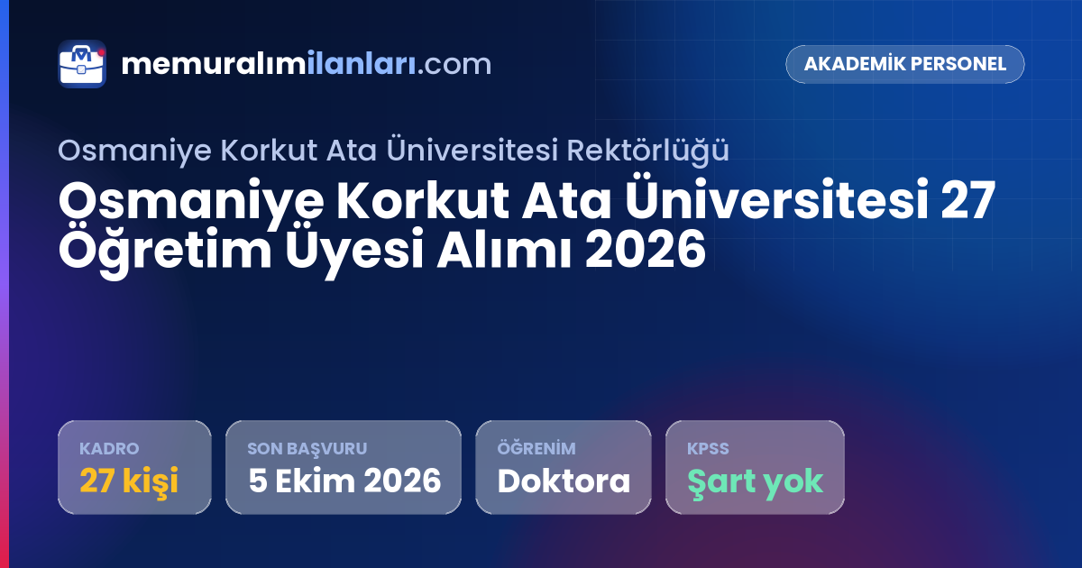 Osmaniye Korkut Ata Üniversitesi 27 Öğretim Üyesi Alımı 2026 — ilan kartı: 27 kadro, son başvuru 5 Ekim 2026