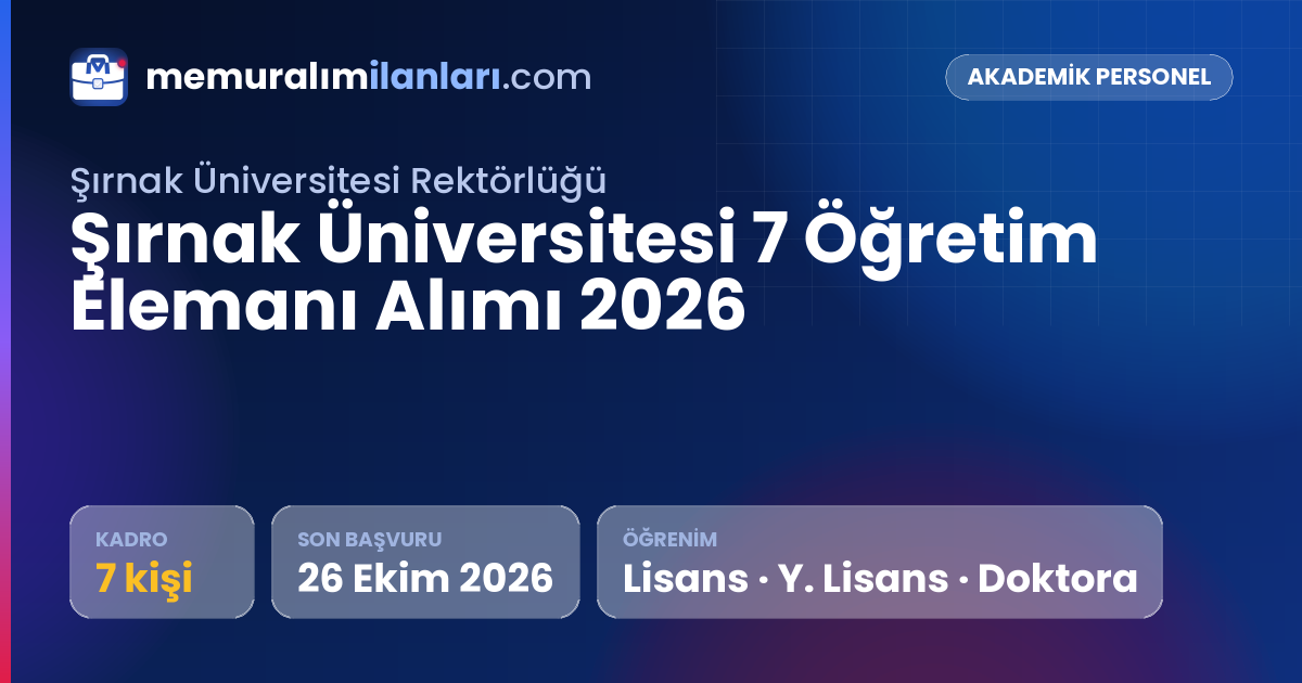 Şırnak Üniversitesi 7 Öğretim Elemanı Alımı 2026 — ilan kartı: 7 kadro, son başvuru 26 Ekim 2026