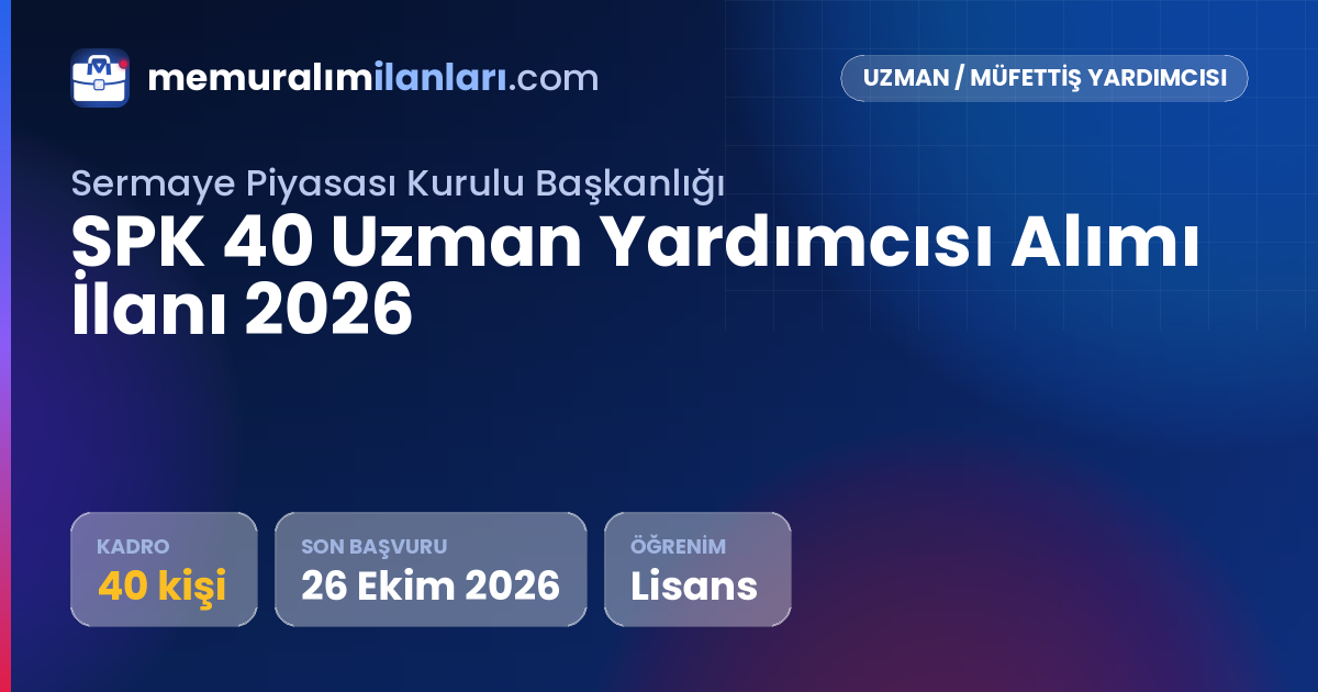 SPK 40 Uzman Yardımcısı Alımı İlanı 2026 — ilan kartı: 40 kadro, son başvuru 26 Ekim 2026