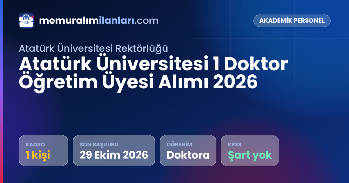 Atatürk Üniversitesi 1 Doktor Öğretim Üyesi Alımı 2026 — ilan kartı: 1 kadro, son başvuru 29 Ekim 2026