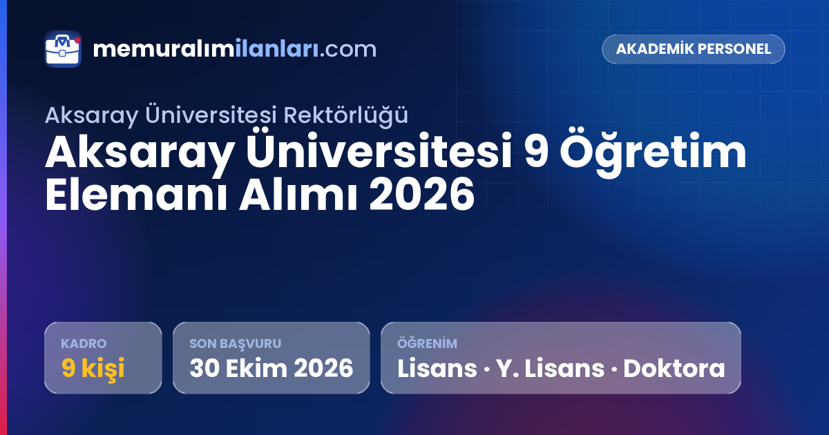 Aksaray Üniversitesi 9 Öğretim Elemanı Alımı 2026 — ilan kartı: 9 kadro, son başvuru 30 Ekim 2026