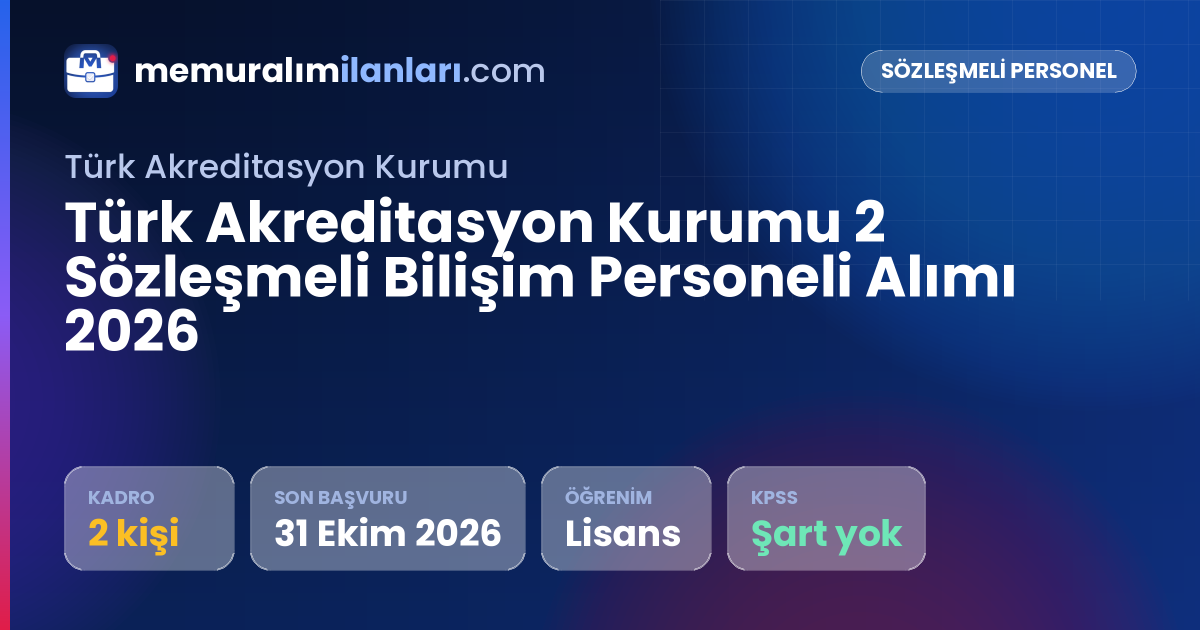 Türk Akreditasyon Kurumu 2 Sözleşmeli Bilişim Personeli Alımı 2026 — ilan kartı: 2 kadro, son başvuru 31 Ekim 2026