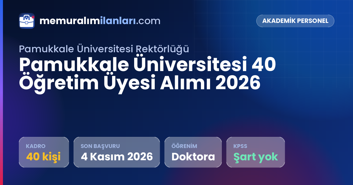 Pamukkale Üniversitesi 40 Öğretim Üyesi Alımı 2026 — ilan kartı: 40 kadro, son başvuru 4 Kasım 2026