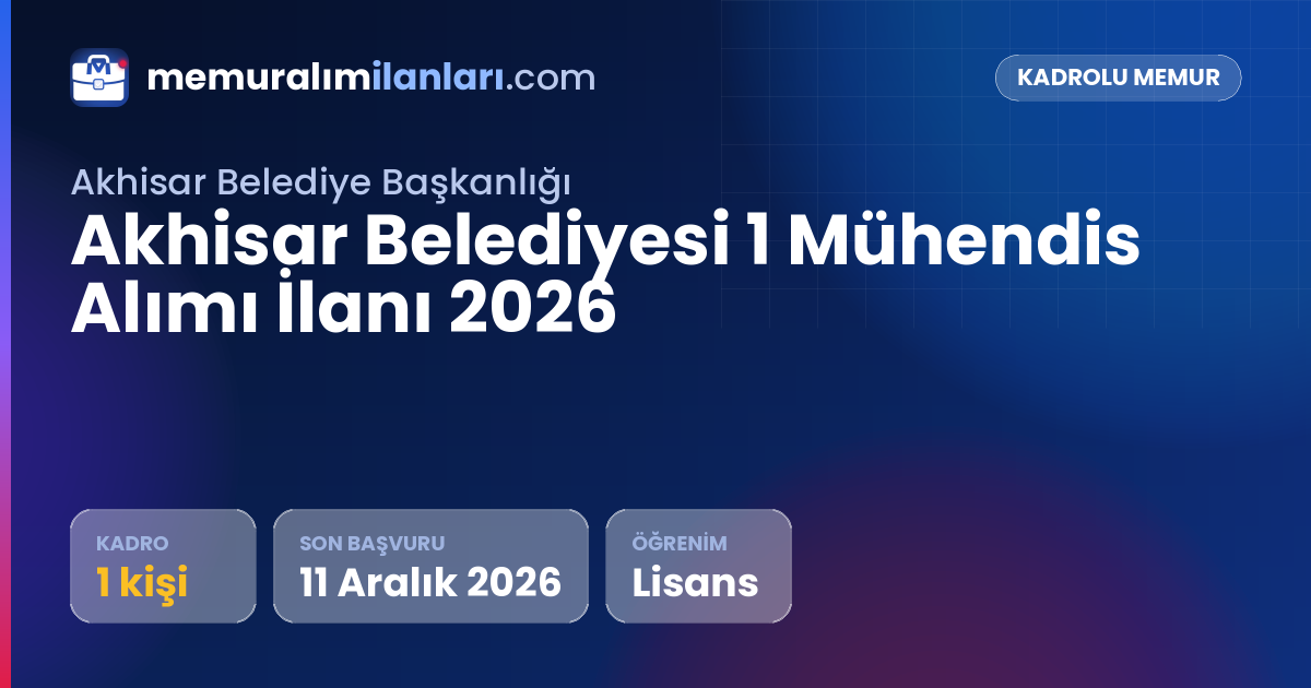 Akhisar Belediyesi 1 Mühendis Alımı İlanı 2026 — ilan kartı: 1 kadro, son başvuru 11 Aralık 2026