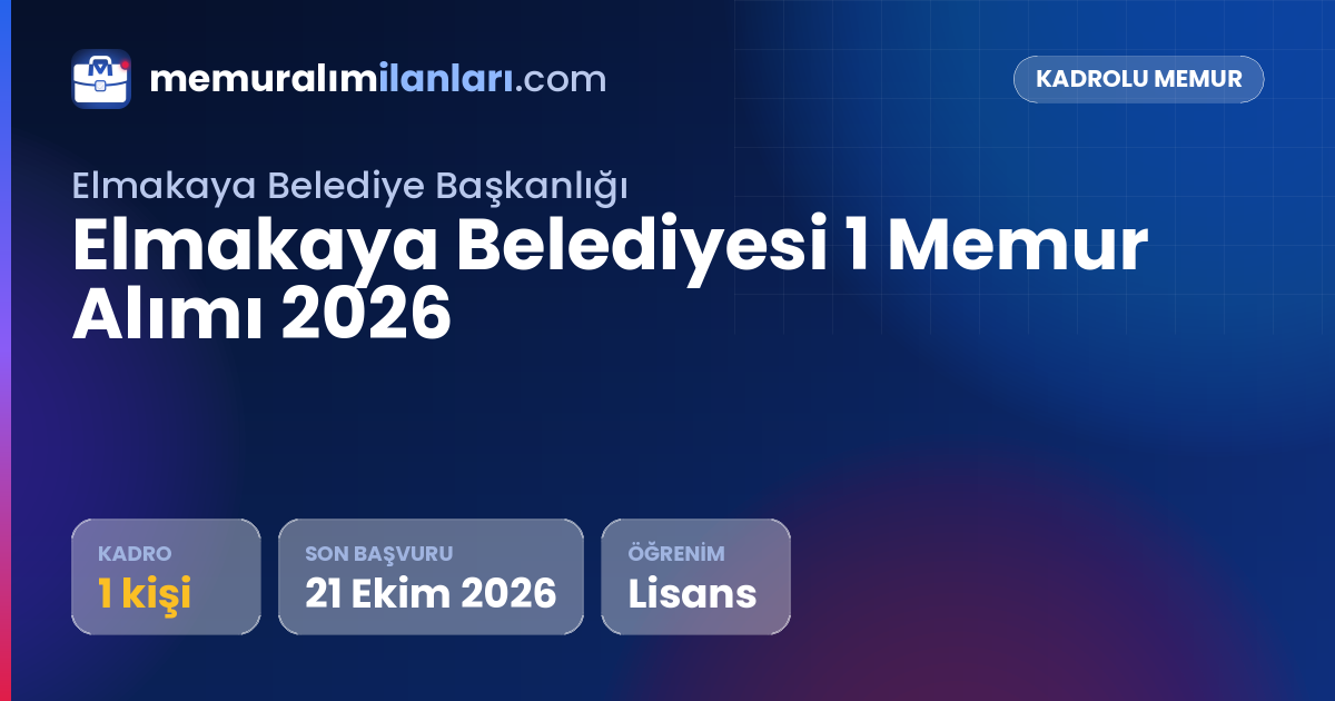 Elmakaya Belediyesi 1 Memur Alımı 2026 — ilan kartı: 1 kadro, son başvuru 21 Ekim 2026