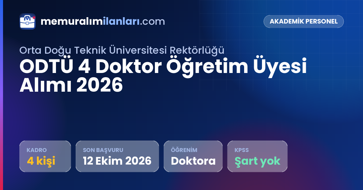 ODTÜ 4 Doktor Öğretim Üyesi Alımı 2026 — ilan kartı: 4 kadro, son başvuru 12 Ekim 2026